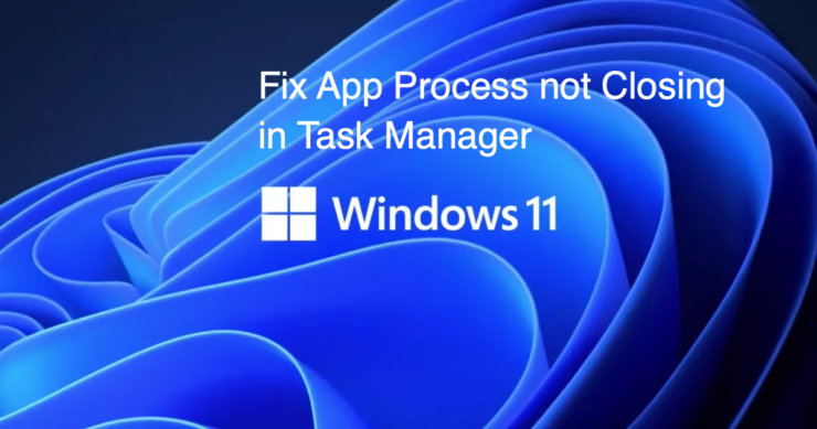 [3种方法]修复Windows 11中应用进程未关闭问题